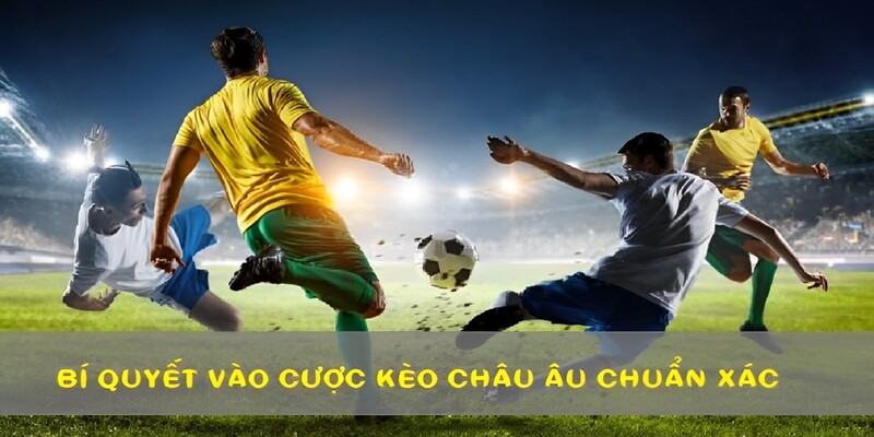 5 bí quyết vào cược kèo châu Âu hiệu quả cho người mới