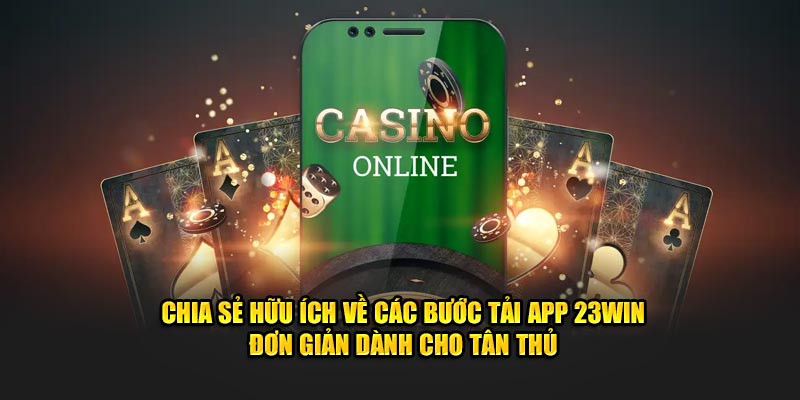 Những điều cần biết về ứng dụng trước khi tải app 23Win 