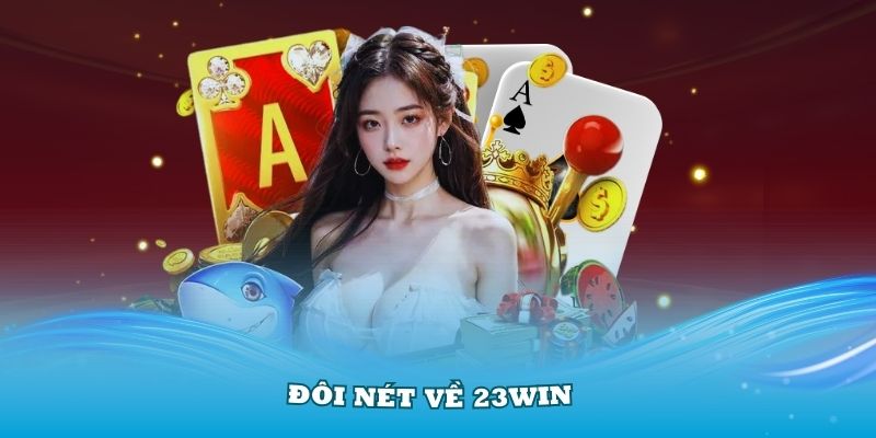 Điểm qua từng danh mục trên nền tảng 23WIN