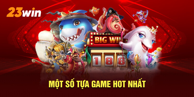 Một số tựa game hot nhất