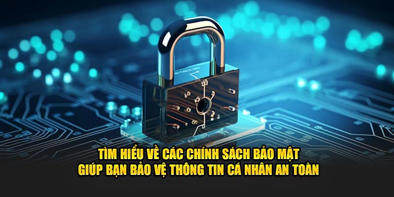 Tìm hiểu về các chính sách mã hóa giúp bạn quản lý thông tin cá nhân an toàn