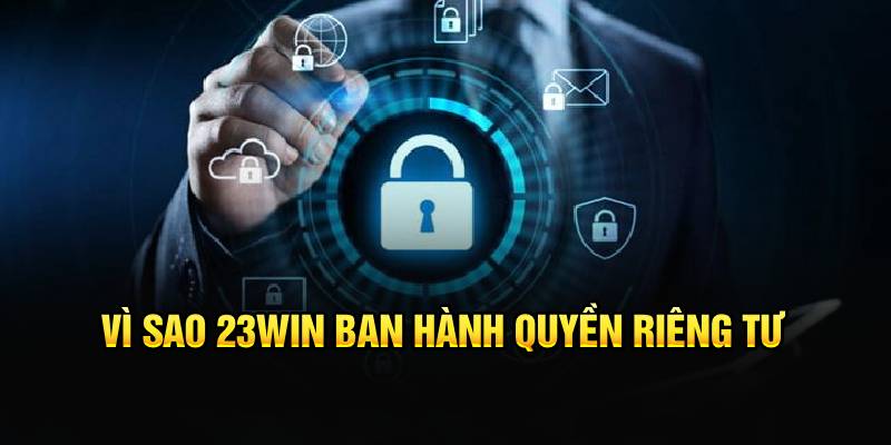 Vì sao 23Win ban hành quyền riêng tư